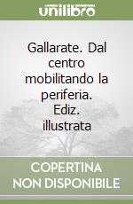 Gallarate. Dal centro mobilitando la periferia. Ediz. illustrata libro