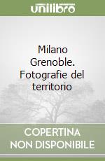 Milano Grenoble. Fotografie del territorio libro