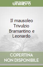 Il mausoleo Trivulzio Bramantino e Leonardo libro