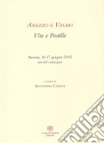 Arezzo e Vasari. Vite e postille. Atti del Convegno (Arezzo, 16-17 giugno 2005) libro