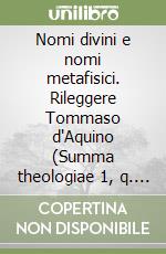 Nomi divini e nomi metafisici. Rileggere Tommaso d'Aquino (Summa theologiae 1, q. 13) libro