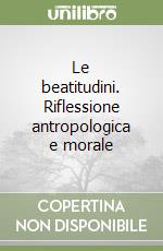 Le beatitudini. Riflessione antropologica e morale libro