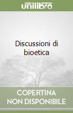 Discussioni di bioetica libro