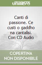 Canti di passione. Ce custi o gaddho na cantalìsi. Con CD Audio libro