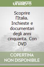 Scoprire l'Italia. Inchieste e documentari degli anni cinquanta. Con DVD libro