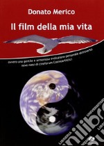 Il film della mia vita. Ovvero una gentile e armoniosa evoluzione personale attraverso nove mesi di cineforum cosmoartistici libro