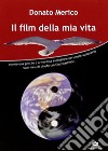 Il film della mia vita. Ovvero una gentile e armoniosa evoluzione personale attraverso nove mesi di cineforum cosmoartistici libro