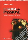 Le ragioni della passione. Approdi e avventure del sapere libro