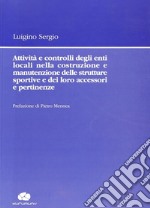 Attività e controlli degli enti locali nella costruzione e manutenzione delle strutture sportive e dei loro accessori e pertinenze libro