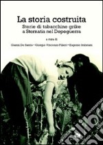 La storia costruita. Storia di tabacchine grike a Sternatia nel dopoguerra libro