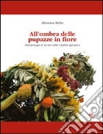 All'ombra delle pupazze in fiore. Antropologia di un rito nella Calabria grecanica libro