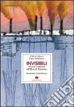 Invisibili. Vivere e morire all'Ilva di Taranto libro