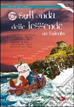 Sull'onda delle leggende del Salento. Dalla costa Adriatica alla costa Ionica alla scoperta delle leggende del mare raccontate dagli abitanti del luogo. Con DVD