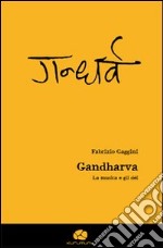 Gandharva. La musica e gli dèi. Con CD Audio libro