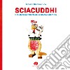 Sciacuddhi. Il misterioso folletto della Grecìa Salentina libro di Giammaruco Alberto