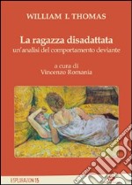 La ragazza disadattata. Un'analisi del comportamento deviante libro