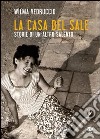 La casa del sale. Storie di un altro Salento libro