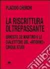 La riscrittura oltrepassante. Ernesto De Martino e le dialettiche del ritorno. Cinque studi libro