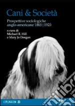 Cani & società. Prospettive sociologiche anglo-americane 1865-1925 libro