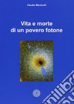 Vita e morte di un povero fotone. Dialogo tra un professore emerito e un quanto bisbetico libro