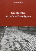 Un maestro sulla via Francigena libro