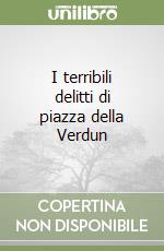 I terribili delitti di piazza della Verdun libro