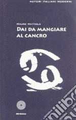 Dai da mangiare al cancro libro