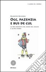 Occ, pazenzia e bus de cul