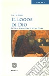 Il logos di Dio. Piccola summa per gli altri tempi libro