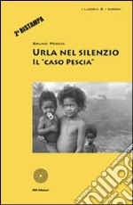 Urla nel silenzio. Il «caso Pescia» libro