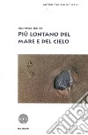 Più lontano del mare e del cielo. Racconti libro