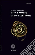 Vita e morte di un elettrone libro