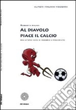 Al diavolo piace il calcio. Una storia vera di mobbing e precariato libro