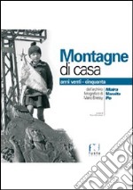 Montagne di casa. Anni Venti-Cinquanta valle Maira, valle Po, valle Varaita libro