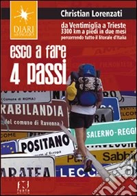 Esco a fare quattro passi. Da Ventimiglia a Trieste. 3300 km a piedi in due mesi percorrendo tutto il litorale d'Italia libro