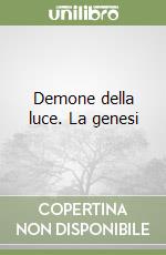 Demone della luce. La genesi