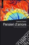 Pensieri d'amore. Il vero amore lo riconosci nell'anima libro di Cravero Caterina