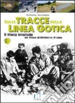 Sulle tracce della Linea Gotica. Dal Tirreno all'Adriatico in 18 tappe libro