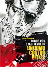 Claus von Stauffenberg. Un uomo contro Hitler libro
