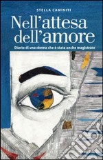 Nell'attesa dell'amore. Diario di una donna che è stata anche magistrato libro