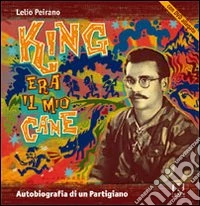 King era il mio cane. Autobiografia di un partigiano. Con DVD libro