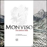 Monviso tra carta e tela. Ediz. illustrata