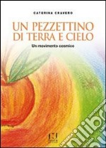 Un pezzettino di terra e cielo. Un movimento cosmico libro