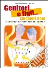 Genitori e figli... cercatori d'oro. La metodologia pedagogia dei genitori libro