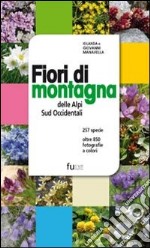 Fiori di montagna delle Alpi sud occidentali. Ediz. illustrata