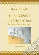 La ballerina e l'armatura di vento, d'amore, di strega