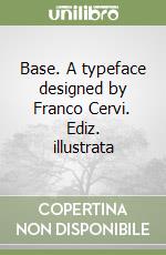 Base. A typeface designed by Franco Cervi. Ediz. illustrata libro