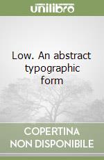 Low. An abstract typographic form
