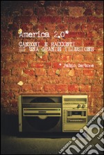 America 2.0. Canzoni e racconti di una grande illusione libro