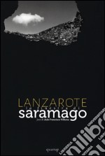 Lanzarote. La finestra di Saramago. Ediz. illustrata libro